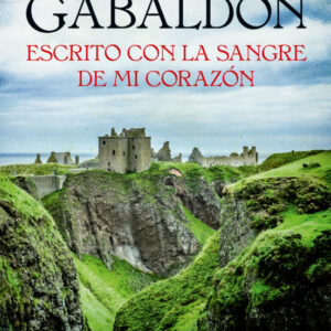 Diana Gabaldon - Escrito con la sangre de mi corazón (Saga Outlander 8)