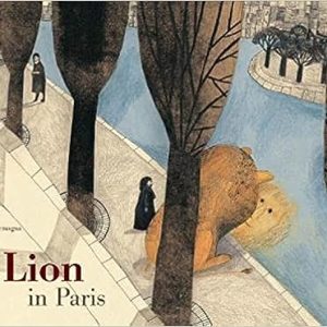 A Lion in Paris - Beatrice Alemagna