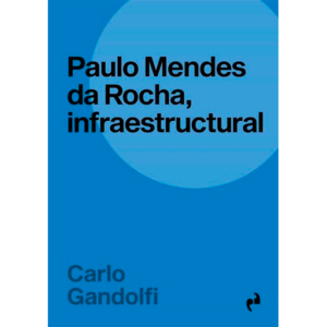 Paulo Mendes de Rocha, Infraestructural - Carlo Gandolfi