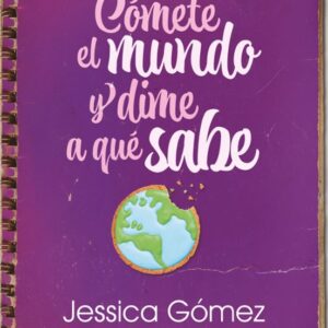 Cómete el Mundo y Dime a qué Sabe - Jessica Gómez
