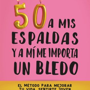 50 a mis Espaldas y a mi me Importa un Bledo - Tania Martínez