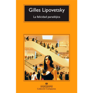 La Felicidad Paradójica de Gilles Lipovetsky